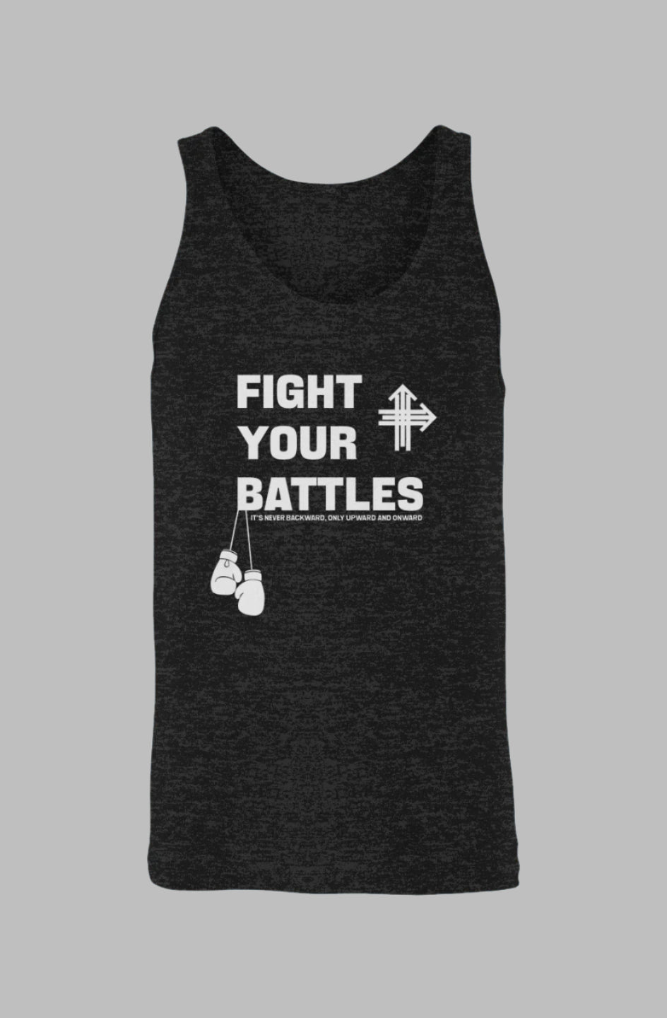 FIGHT YOUR BATTLES Upward & Onward Tank