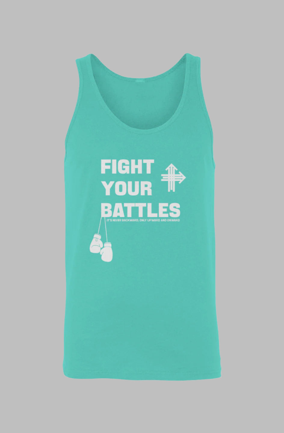 FIGHT YOUR BATTLES Upward & Onward Tank